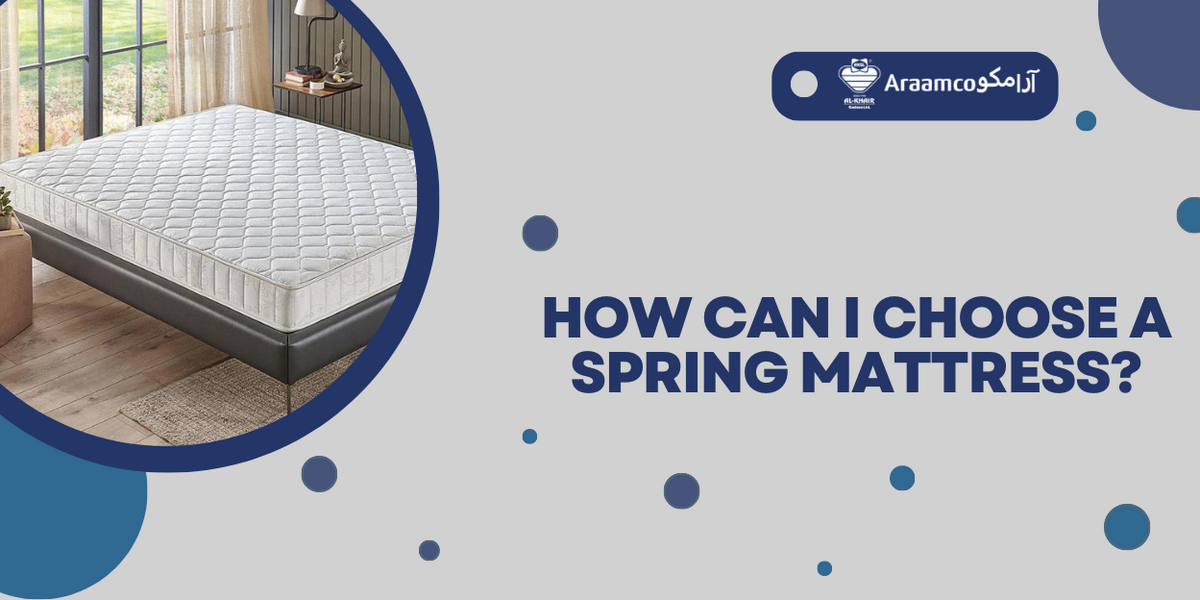 How can I choose a spring mattress? Araamco