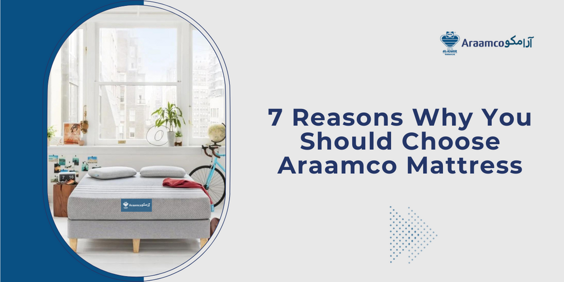 7 Reasons Why You Should Choose Araamco Mattress