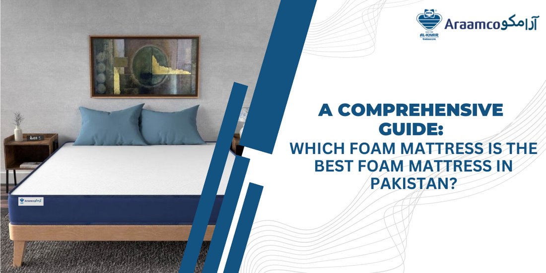 A Comprehensive Guide: Which Foam Mattress is the Best Foam Mattress in Pakistan?