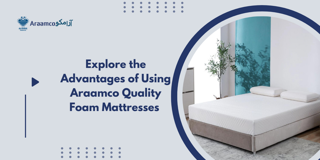 Explore the Advantages of Using Araamco Quality Foam Mattresses.