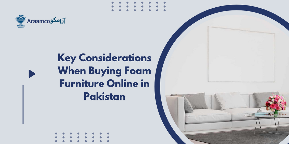 Key Considerations When Buying Foam Furniture Online in Pakistan.