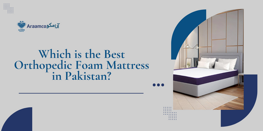 Which is the best orthopedic foam mattress in Pakistan?